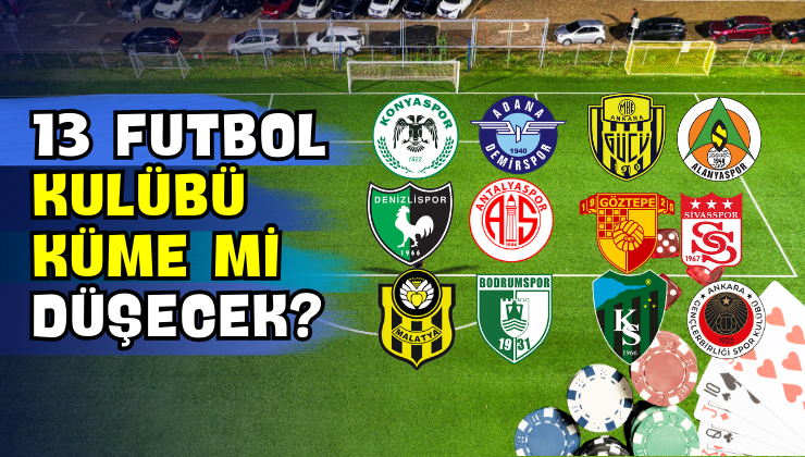 13 Futbol Kulübü Küme mi Düşecek?