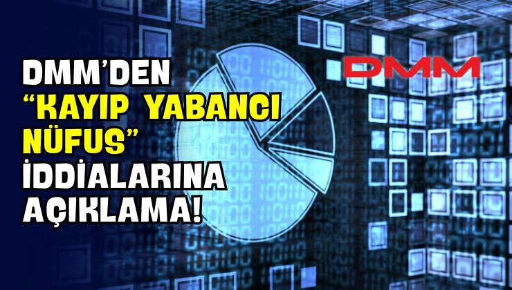 DMM’den “Kayıp Yabancı Nüfus” İddialarına Açıklama!