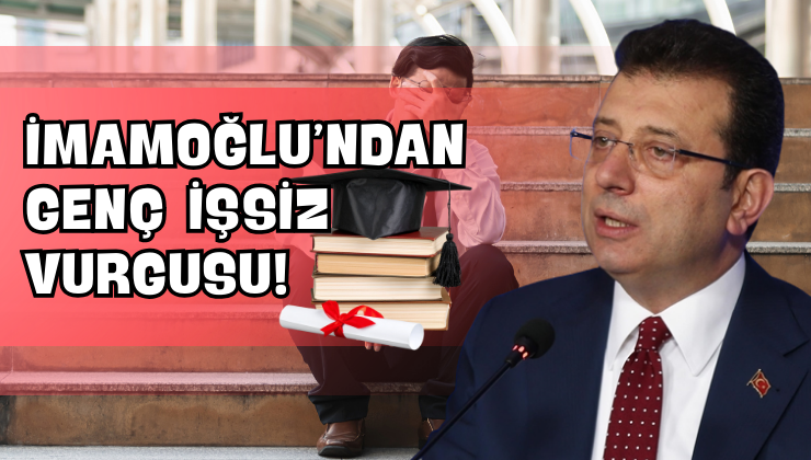 İmamoğlu’ndan Genç İşsiz Vurgusu!