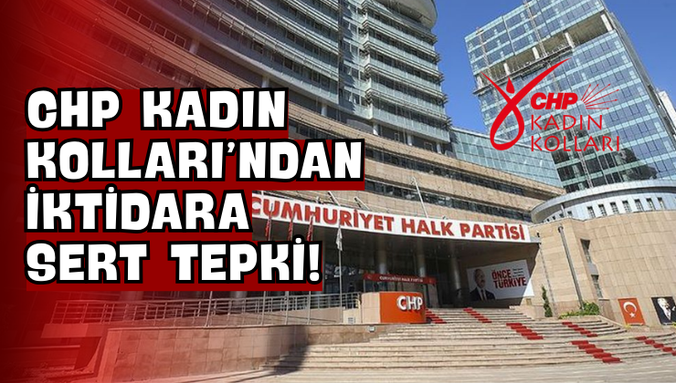 CHP Kadın Kolları’ndan İktidara Sert Tepki!