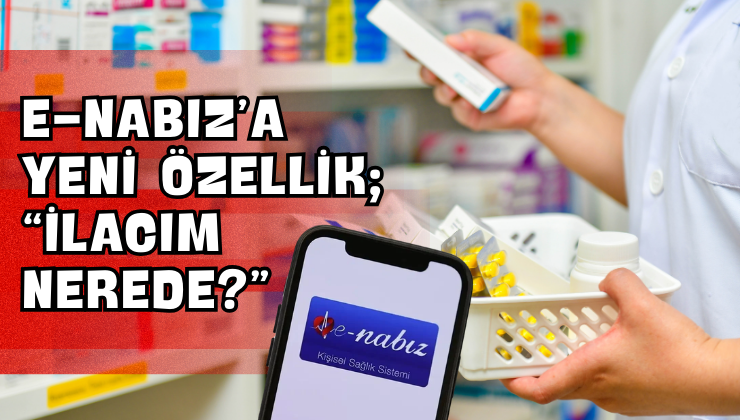 e-Nabız’a Yeni Özellik; “İlacım Nerede?”