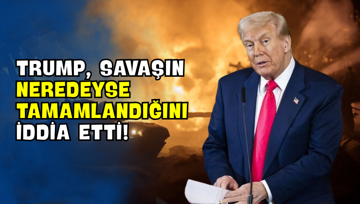 Trump, Savaşın Neredeyse Tamamlandığını İddia Etti!