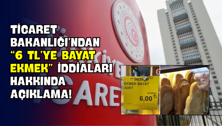 Ticaret Bakanlığı’ndan “6 TL’ye Bayat Ekmek” İddiaları Hakkında Açıklama!