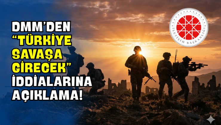 DMM’den “Türkiye Savaşa Girecek” İddialarına Açıklama!