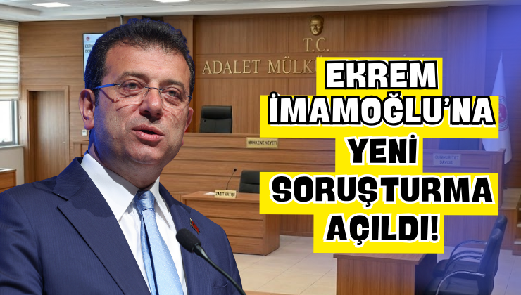 Ekrem İmamoğlu’na Yeni Soruşturma Açıldı!