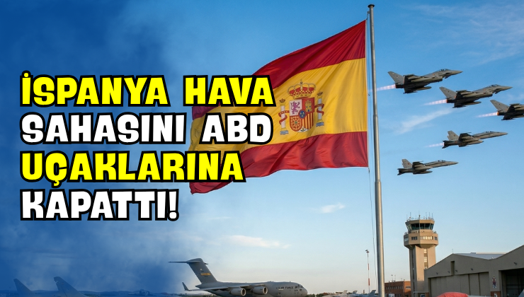 İspanya Hava Sahasını ABD Uçaklarına Kapattı!