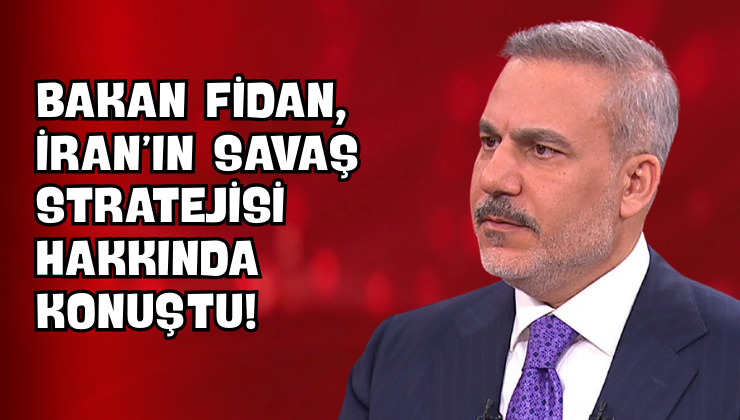 Bakan Fidan, İran’ın Savaş Stratejisi Hakkında Konuştu!