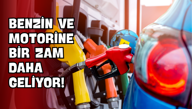 Benzin ve Motorine Bir Zam Daha Geliyor!