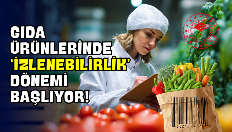 Gıda Ürünlerinde ‘İzlenebilirlik’ Dönemi Başlıyor!