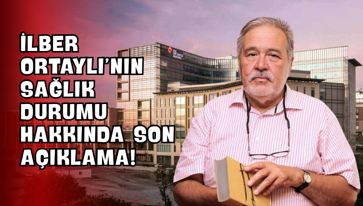 İlber Ortaylı’nın Sağlık Durumu Hakkında Son Açıklama!