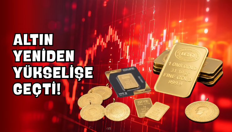 Altın Yeniden Yükselişe Geçti!