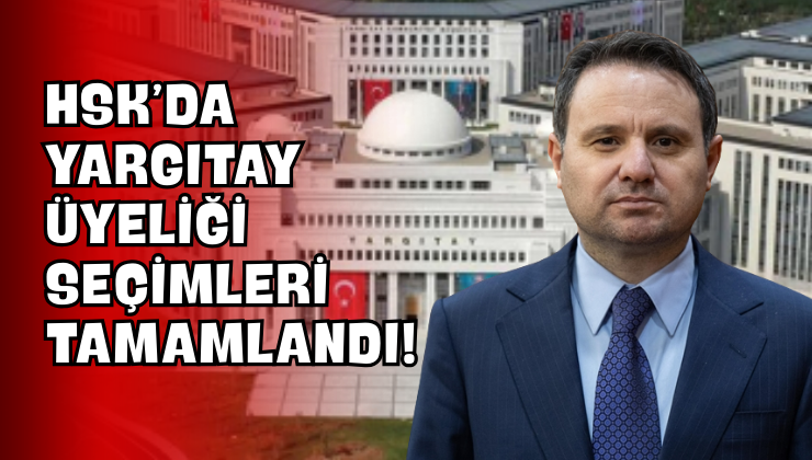 HSK’da Yargıtay Üyeliği Seçimleri Tamamlandı!