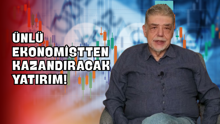 Ünlü Ekonomistten Kazandıracak Yatırım!