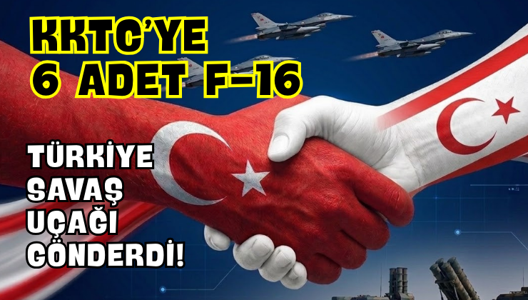 Türkiye, KKTC’ye 6 Adet F-16 Savaş Uçağı Gönderdi!