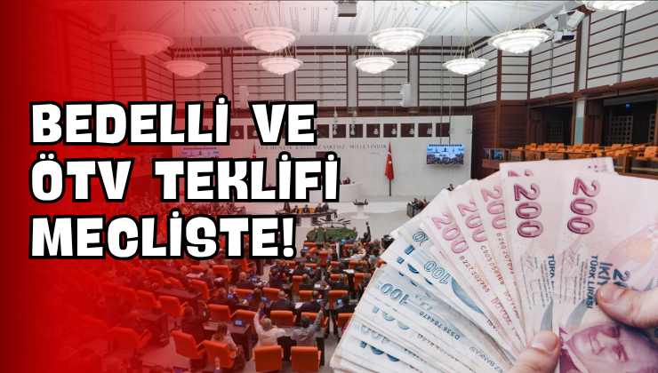 Bedelli ve ÖTV Teklifi Mecliste!