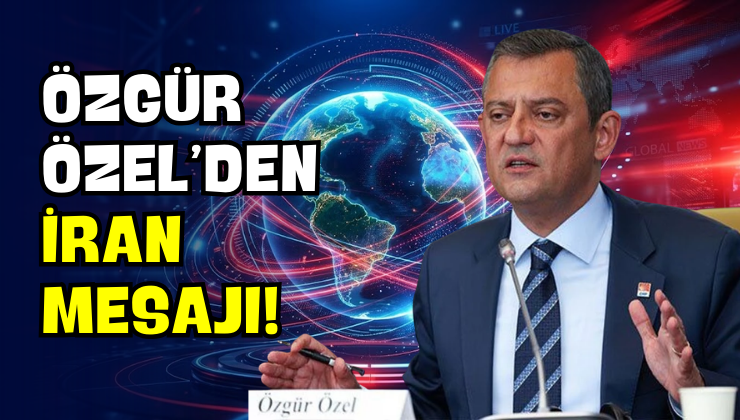 Özgür Özel’den İran Mesajı!