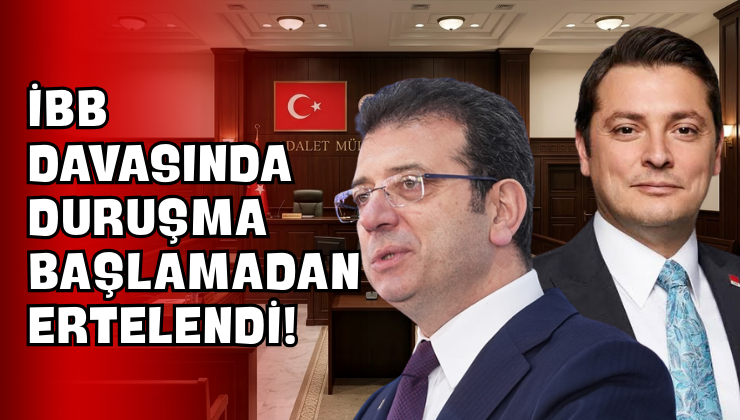 İBB Davasında Duruşma Başlamadan Ertelendi!