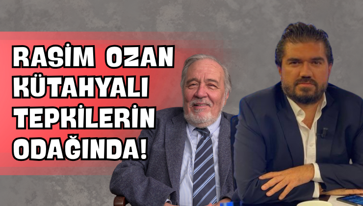Rasim Ozan Kütahyalı Tepkilerin Odağında!