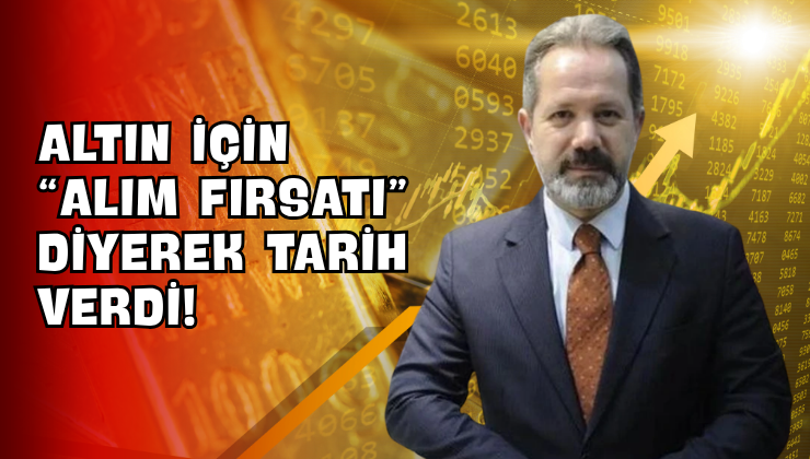Altın İçin “Alım Fırsatı” Diyerek Tarih Verdi!