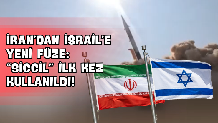 İran’dan İsrail’e Yeni Füze: “Siccil” İlk Kez Kullanıldı!