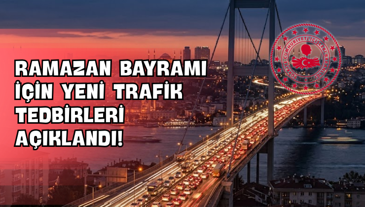 Ramazan Bayramı İçin Yeni Trafik Tedbirleri Açıklandı!