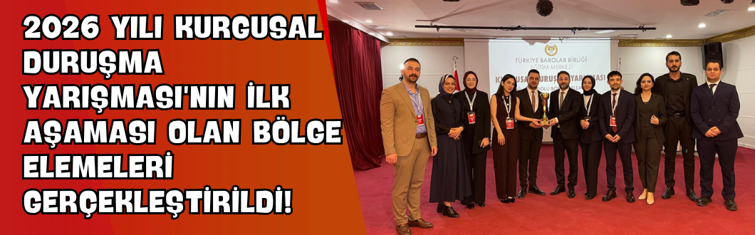 2026 Yılı Kurgusal Duruşma Yarışması’nın İlk Aşaması Olan Bölge Elemeleri Gerçekleştirildi!