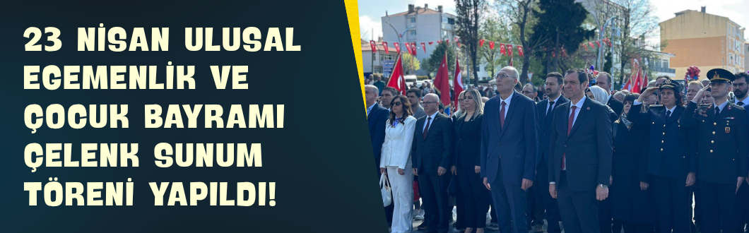 23 Nisan Ulusal Egemenlik ve Çocuk Bayramı Çelenk Sunum Töreni Yapıldı!