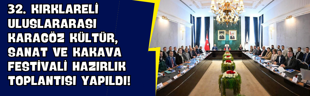 32. Kırklareli Uluslararası Karagöz Kültür, Sanat ve Kakava Festivali Hazırlık Toplantısı Yapıldı!