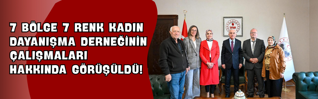 7 Bölge 7 Renk Kadın Dayanışma Derneğinin Çalışmaları Hakkında Görüşüldü!