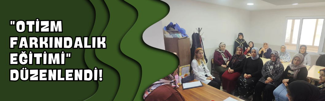 “Otizm Farkındalık Eğitimi” Düzenlendi!