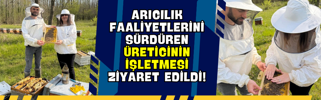 Arıcılık Faaliyetlerini Sürdüren Üreticinin İşletmesi Ziyaret Edildi!