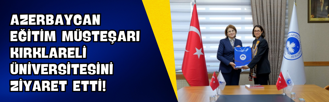 Azerbaycan Eğitim Müsteşarı Kırklareli Üniversitesini Ziyaret Etti!