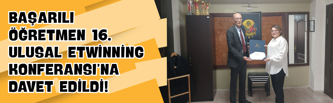 Başarılı Öğretmen 16. Ulusal eTwinning Konferansı’na Davet Edildi!