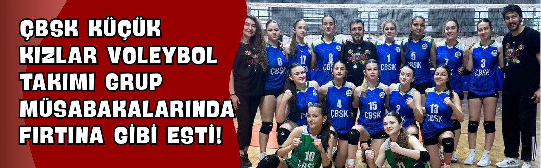 ÇBSK Küçük Kızlar Voleybol Takımı Grup Müsabakalarında Fırtına Gibi Esti!