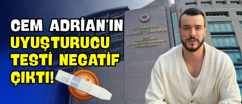 Cem Adrian’ın Uyuşturucu Testi Negatif Çıktı!
