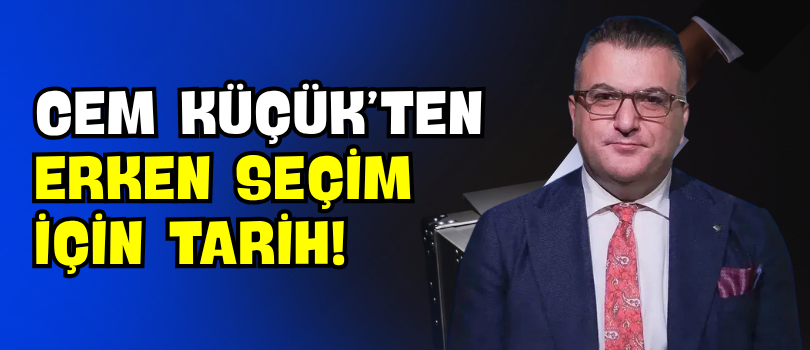 Cem Küçük’ten Erken Seçim İçin Tarih!