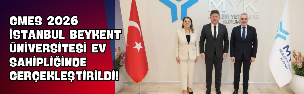 CMES 2026 İstanbul Beykent Üniversitesi Ev Sahipliğinde Gerçekleştirildi!
