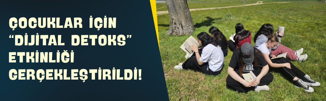 Çocuklar İçin “Dijital Detoks” Etkinliği Gerçekleştirildi!