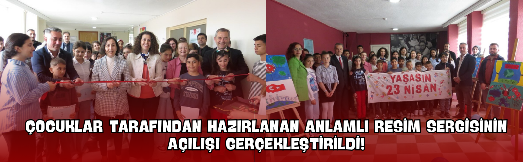 Çocuklar Tarafından Hazırlanan Anlamlı Resim Sergisinin Açılışı Gerçekleştirildi!