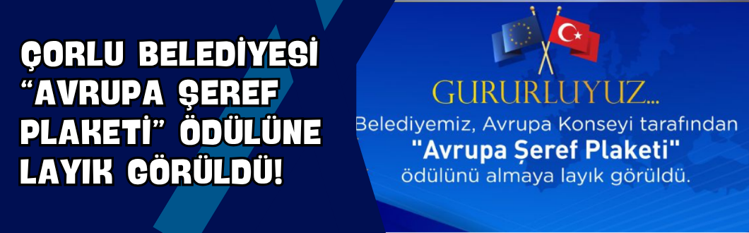 Çorlu Belediyesi “Avrupa Şeref Plaketi” Ödülüne Layık Görüldü!