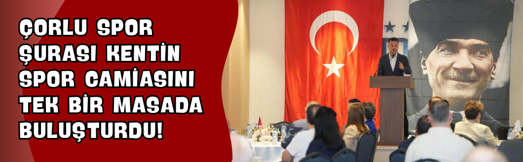 Çorlu Spor Şurası Kentin Spor Camiasını Tek Bir Masada Buluşturdu!