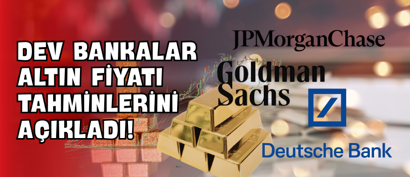 Dev Bankalar Altın Fiyatı Tahminlerini Açıkladı!