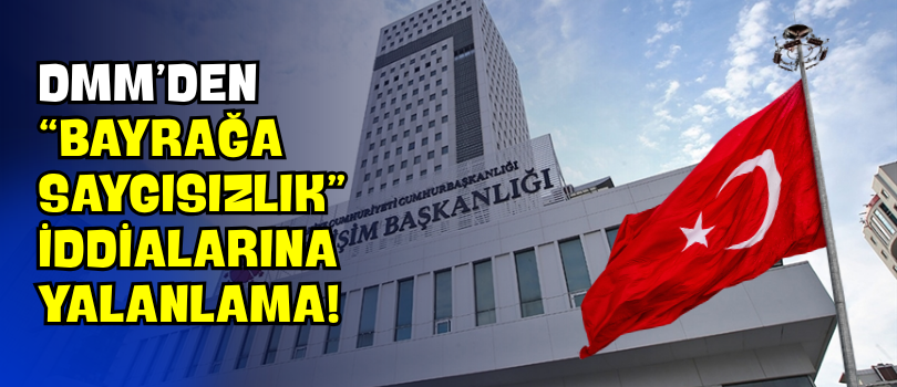 DMM’den “Bayrağa Saygısızlık” İddialarına Yalanlama!