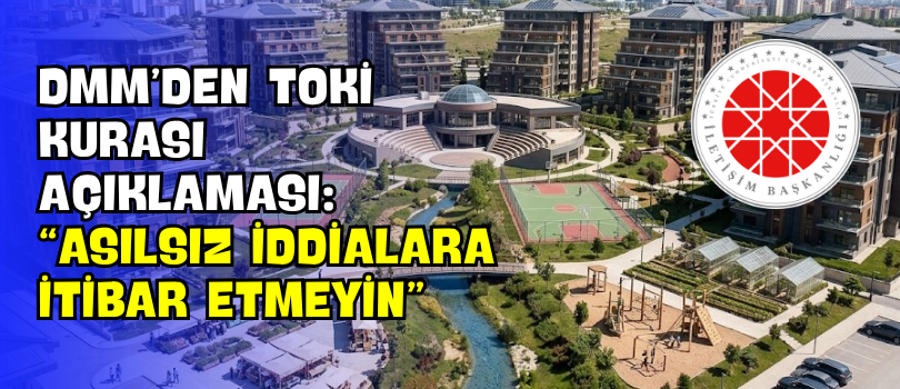 DMM’den TOKİ Kurası Açıklaması: “Asılsız İddialara İtibar Etmeyin”