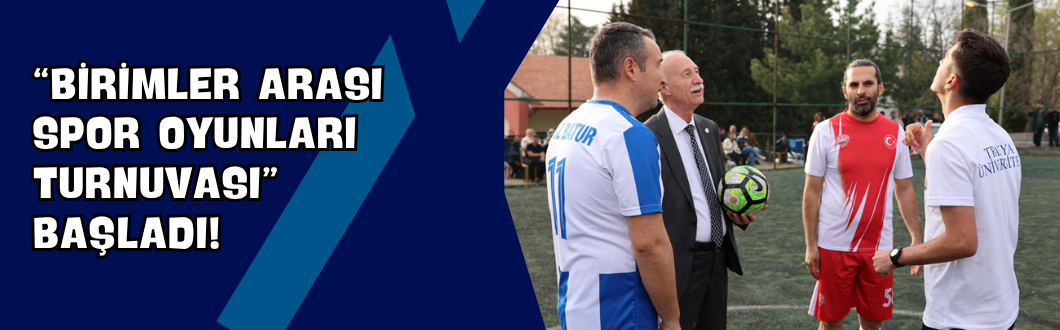 “Birimler Arası Spor Oyunları Turnuvası” Başladı!