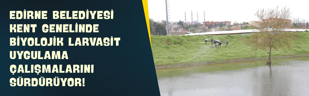 Edirne Belediyesi Kent Genelinde Biyolojik Larvasit Uygulama Çalışmalarını Sürdürüyor!