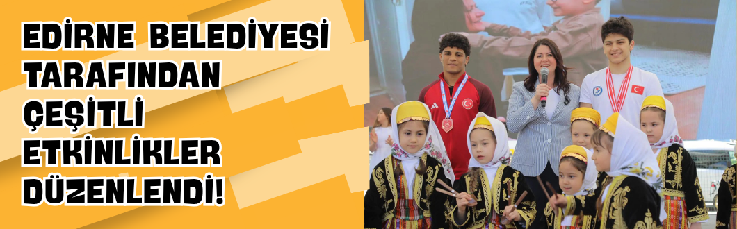 Edirne Belediyesi Tarafından Çeşitli Etkinlikler Düzenlendi!