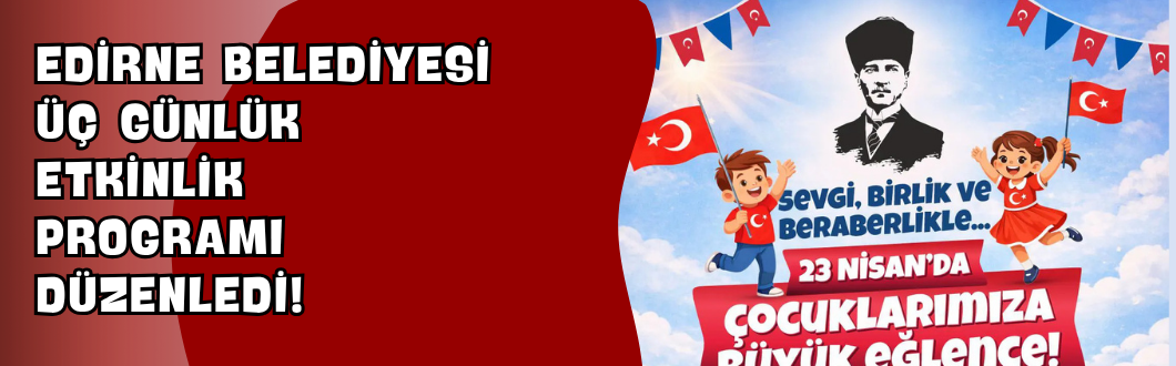 Edirne Belediyesi Üç Günlük Etkinlik Programı Düzenledi!