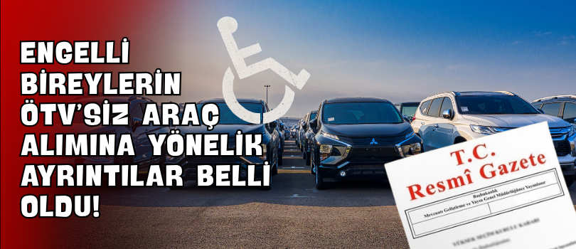 Engelli Bireylerin ÖTV’siz Araç Alımına Yönelik Ayrıntılar Belli Oldu!