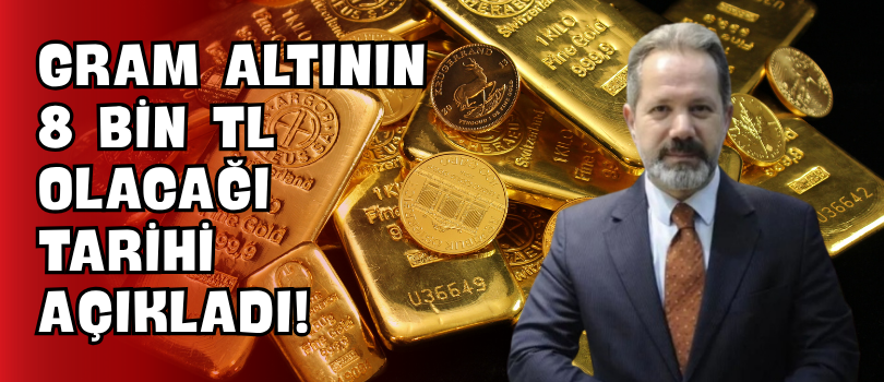 Gram Altının 8 Bin TL Olacağı Tarihi Açıkladı!